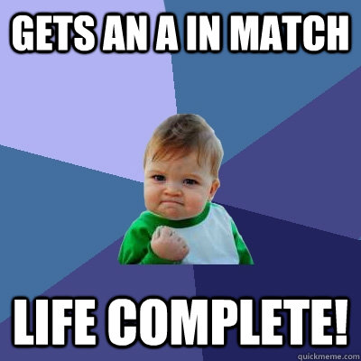 Gets an A in match LIFE COMPLETE! - Gets an A in match LIFE COMPLETE!  Success Kid