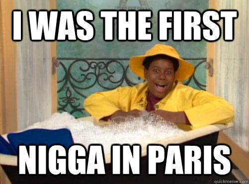 i was the first nigga in paris - i was the first nigga in paris  Pierre escargot