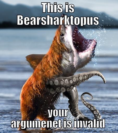 THIS IS BEARSHARKTOPUS YOUR ARGUMENET IS INVALID Misc