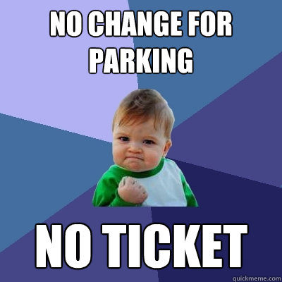 No change for parking no ticket  Success Kid