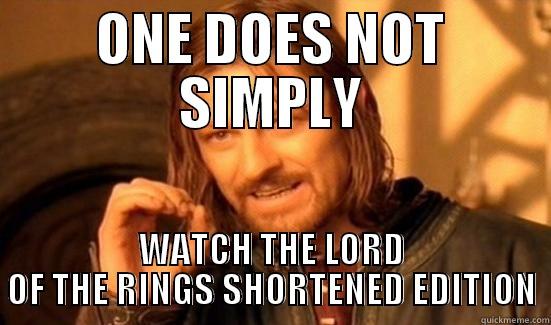 ONE DOES NOT SIMPLY WATCH THE LORD OF THE RINGS SHORTENED EDITION Boromir