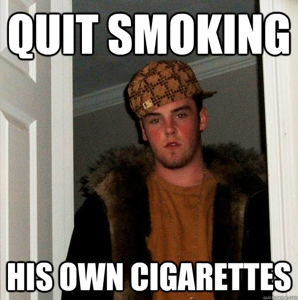 QUIT SMOKING HIS OWN CIGArEttes  Scumbag Steve