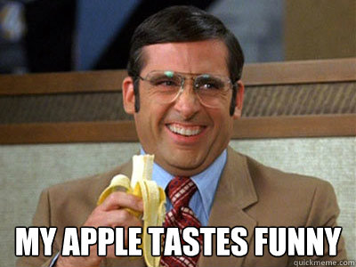  My apple tastes funny -  My apple tastes funny  Brick Tamland