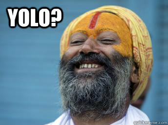 YOLO? - YOLO?  Laughing Hindu