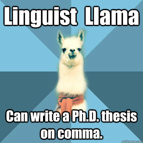 Linguist  Llama   Can write a Ph.D. thesis on comma.  Linguist Llama