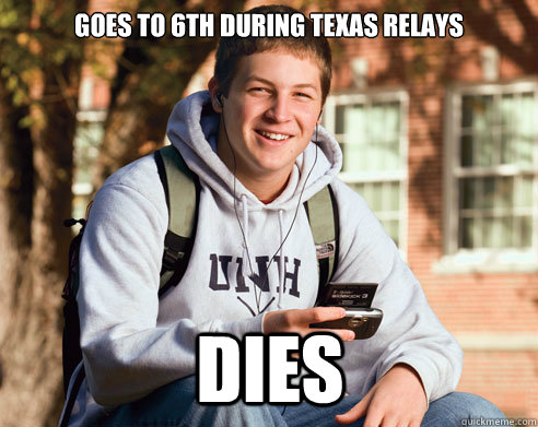 Goes to 6th during Texas Relays Dies  College Freshman