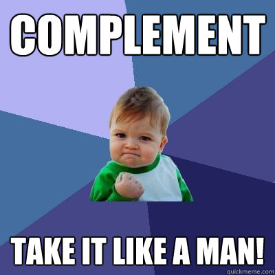 Complement take it like a man!  Success Kid