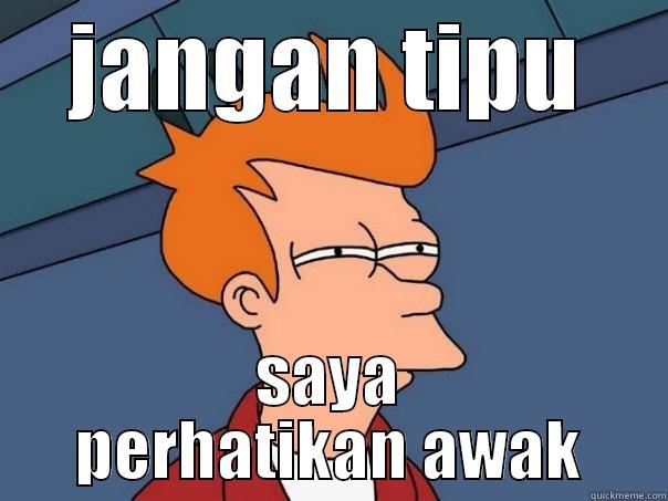 JANGAN TIPU SAYA PERHATIKAN AWAK Futurama Fry