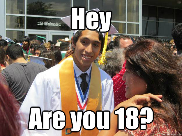 Hey  Are you 18? - Hey  Are you 18?  El Robert