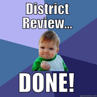 DISTRICT REVIEW... DONE! Success Kid