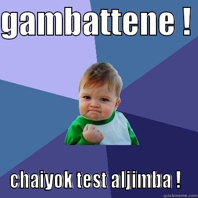 gambattene yoo - GAMBATTENE !  CHAIYOK TEST ALJIMBA !  Success Kid