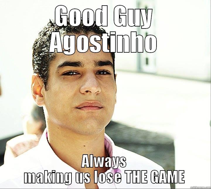 Dedicado ao Agostinho - GOOD GUY AGOSTINHO ALWAYS MAKING US LOSE THE GAME Misc