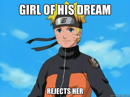 girl of his dream confess her love for him rejects her  Scumbag Naruto