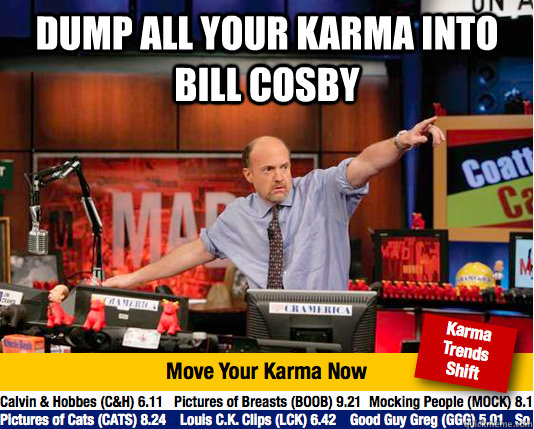 Dump all your karma into bill Cosby    Mad Karma with Jim Cramer