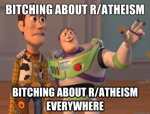 bitching about r/atheism bitching about r/atheism everywhere  Toy Story