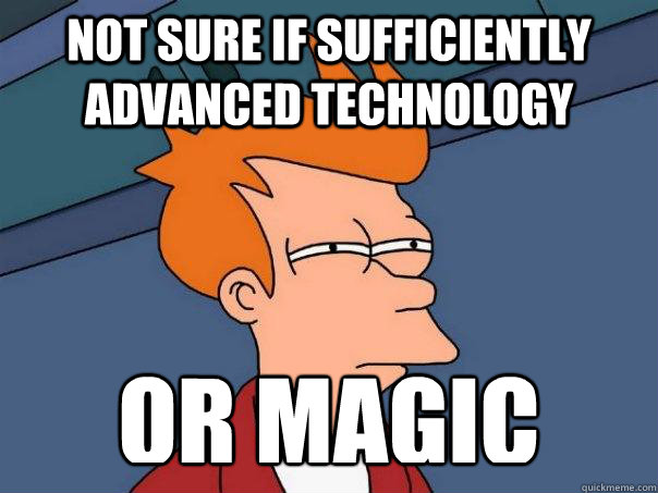 Not sure if sufficiently advanced technology or magic - Not sure if sufficiently advanced technology or magic  Futurama Fry