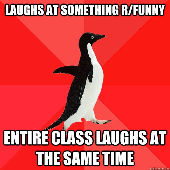 laughs at something r/funny entire class laughs at the same time  Socially Awesome Penguin