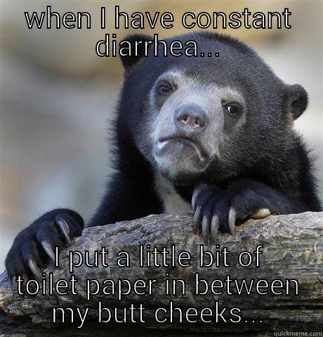 WHEN I HAVE CONSTANT DIARRHEA... I PUT A LITTLE BIT OF TOILET PAPER IN BETWEEN MY BUTT CHEEKS... Confession Bear