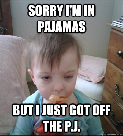 Sorry I'm In Pajamas But I Just got off the P.J.  Party Toddler