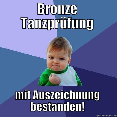 BRONZE TANZPRÜFUNG MIT AUSZEICHNUNG BESTANDEN! Success Kid