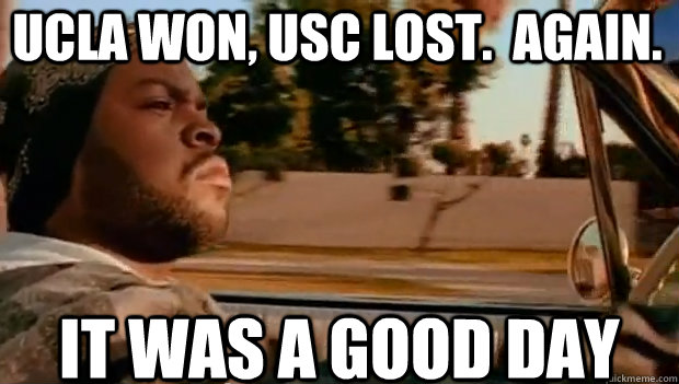 UCLA WON, USC LOST.  AGAIN. IT WAS A GOOD DAY  It was a good day