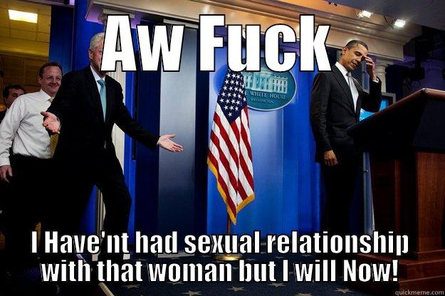 AW FUCK I HAVE'NT HAD SEXUAL RELATIONSHIP WITH THAT WOMAN BUT I WILL NOW! Inappropriate Timing Bill Clinton