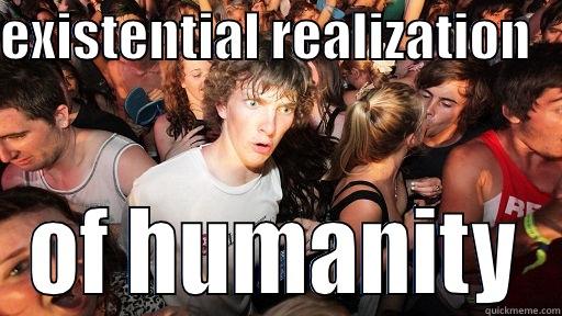 EXISTENTIAL REALIZATION    OF HUMANITY Sudden Clarity Clarence