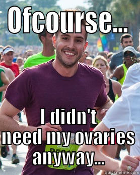 OFCOURSE... I DIDN'T NEED MY OVARIES ANYWAY... Ridiculously photogenic guy