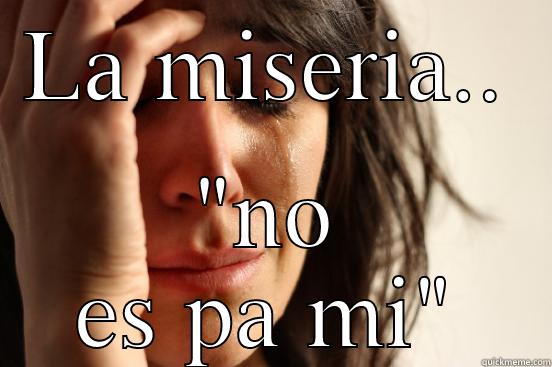 LA MISERIA.. 