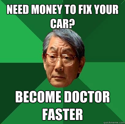 need money to fix your car? become doctor faster  High Expectations Asian Father