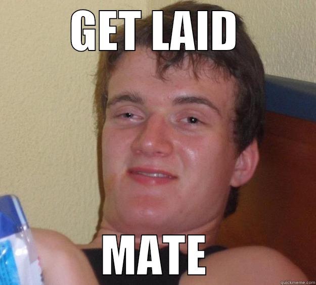 GET LAID MATE 10 Guy