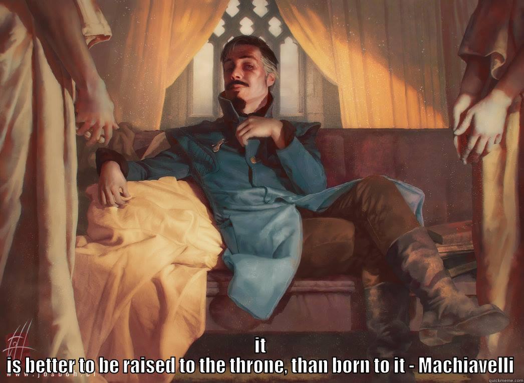 littlefinger is boss -  IT IS BETTER TO BE RAISED TO THE THRONE, THAN BORN TO IT - MACHIAVELLI Misc