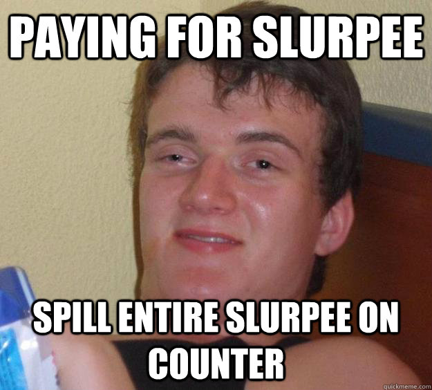 PAYING FOR SLURPEE SPILL ENTIRE SLURPEE ON COUNTER  10 Guy