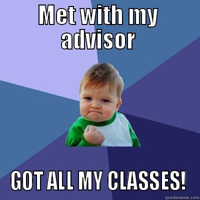 Met w/ my advisor - MET WITH MY ADVISOR GOT ALL MY CLASSES! Success Kid