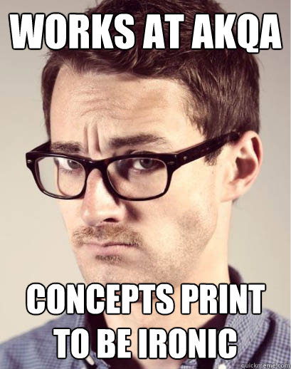 works at akqa concepts print to be ironic  Junior Art Director