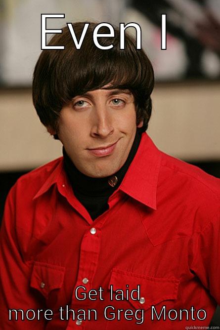 Even Howard - EVEN I GET LAID MORE THAN GREG MONTO Pickup Line Scientist