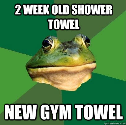 2 week old shower towel new gym towel - 2 week old shower towel new gym towel  Foul Bachelor Frog