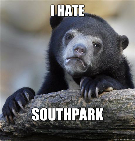 I hate southpark  Confession Bear