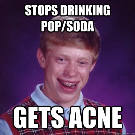 stops drinking pop/soda gets acne - stops drinking pop/soda gets acne  Misc