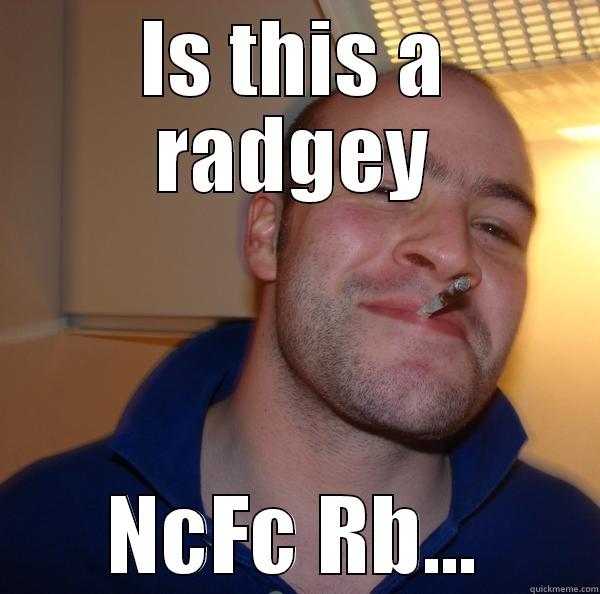 IS THIS A RADGEY NCFC RB... Good Guy Greg 