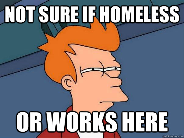 Not sure if homeless or works here - Not sure if homeless or works here  Futurama Fry