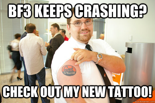 BF3 KEEPS CRASHING? CHECK OUT MY NEW TATTOO!  GeekSquad Gus