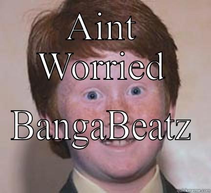 Aint worried - AINT WORRIED BANGABEATZ Over Confident Ginger