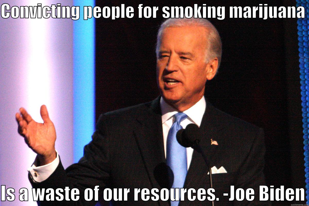 Biden vice pressy - CONVICTING PEOPLE FOR SMOKING MARIJUANA   IS A WASTE OF OUR RESOURCES. -JOE BIDEN Misc