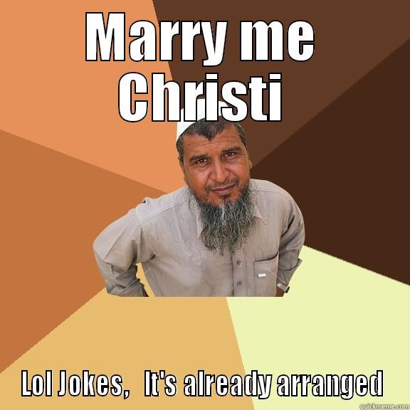 Haha!...Christi! :) - MARRY ME CHRISTI LOL JOKES,   IT'S ALREADY ARRANGED Ordinary Muslim Man