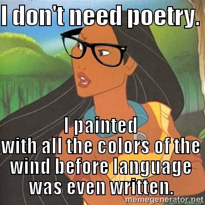 Hipster Pocahontas - I DON'T NEED POETRY.  I PAINTED WITH ALL THE COLORS OF THE WIND BEFORE LANGUAGE WAS EVEN WRITTEN. Misc