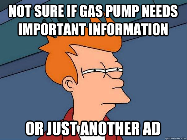 Not sure if gas pump needs important information Or just another ad  Futurama Fry