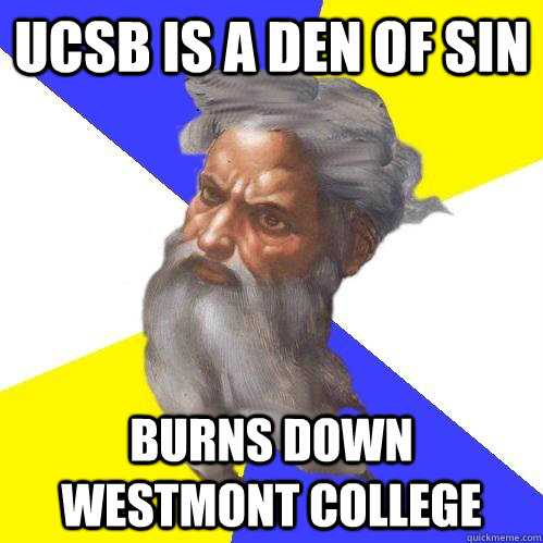 UCSB is a den of sin Burns down westmont college  Advice God