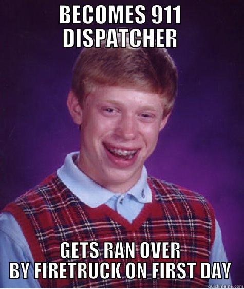 BECOMES 911 DISPATCHER GETS RAN OVER BY FIRETRUCK ON FIRST DAY Bad Luck Brian