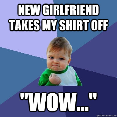 new girlfriend takes my shirt off 